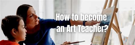 How to Become an Art Teacher: A Journey Through Creative Passions and Educational Pursuits